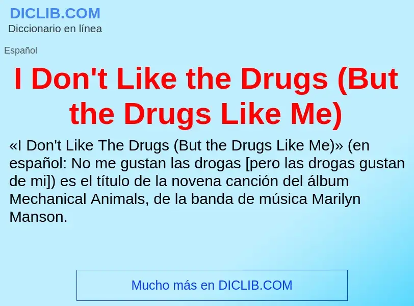 Wat is I Don't Like the Drugs (But the Drugs Like Me) - definition