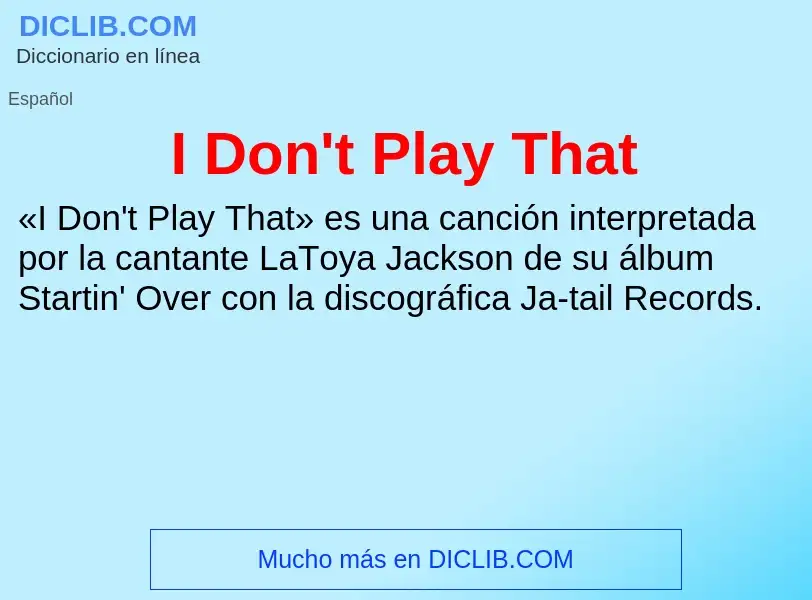 ¿Qué es I Don't Play That? - significado y definición