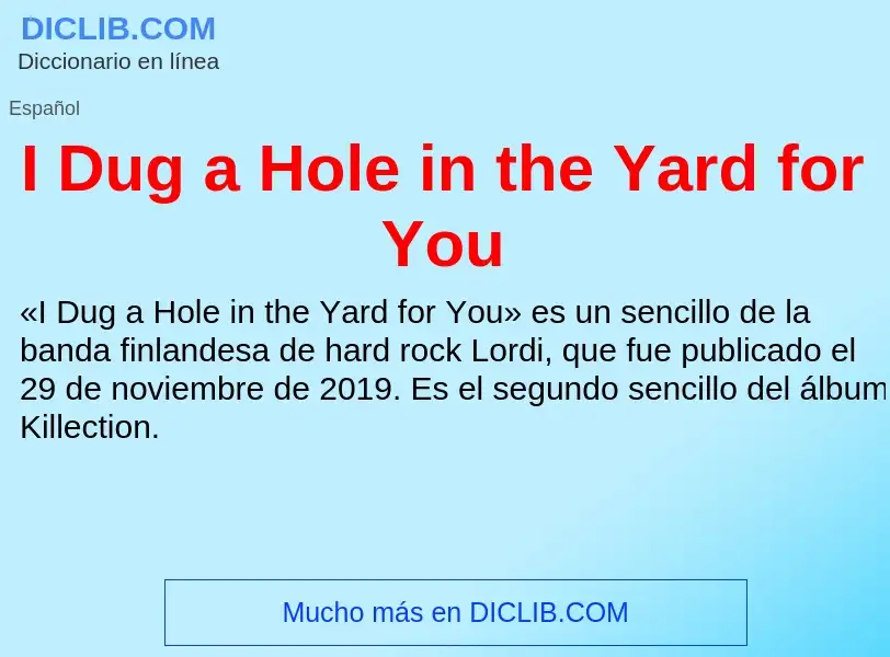 Was ist I Dug a Hole in the Yard for You - Definition