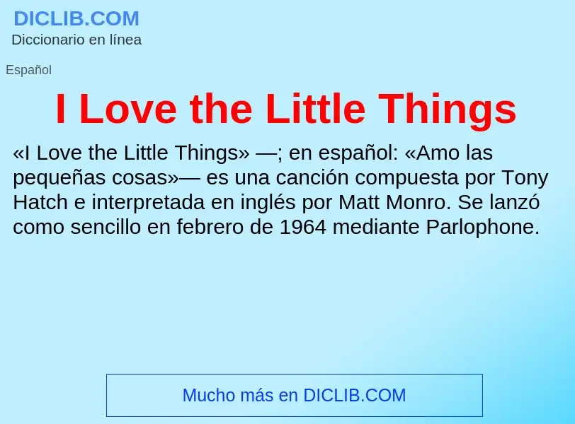 Che cos'è I Love the Little Things - definizione