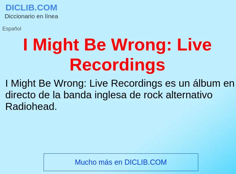 Что такое I Might Be Wrong: Live Recordings - определение