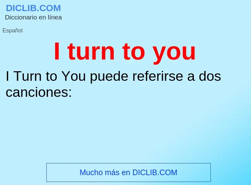 Was ist I turn to you - Definition