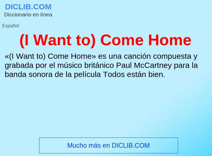 Τι είναι (I Want to) Come Home - ορισμός