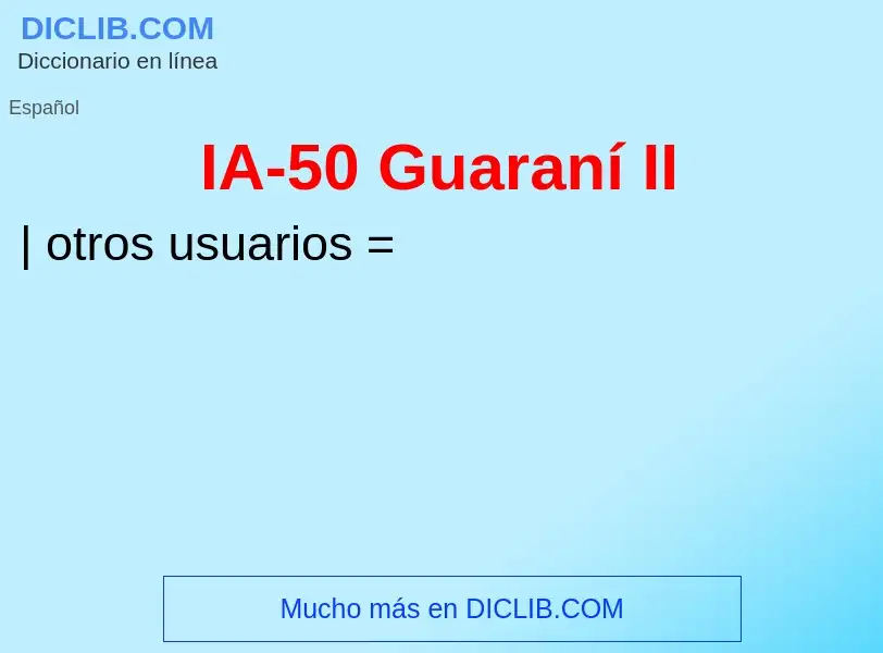 O que é IA-50 Guaraní II - definição, significado, conceito