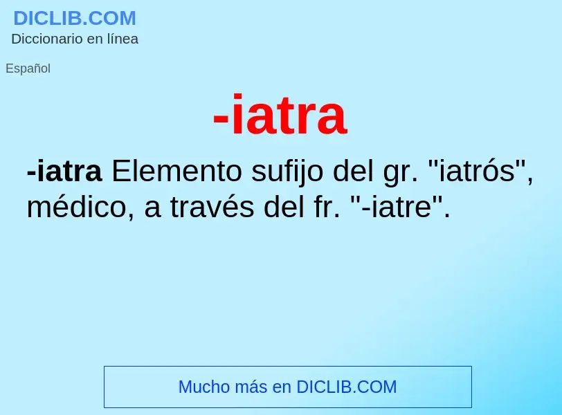 Wat is -iatra - definition