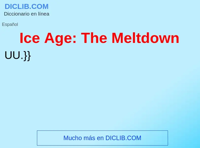 ¿Qué es Ice Age: The Meltdown? - significado y definición