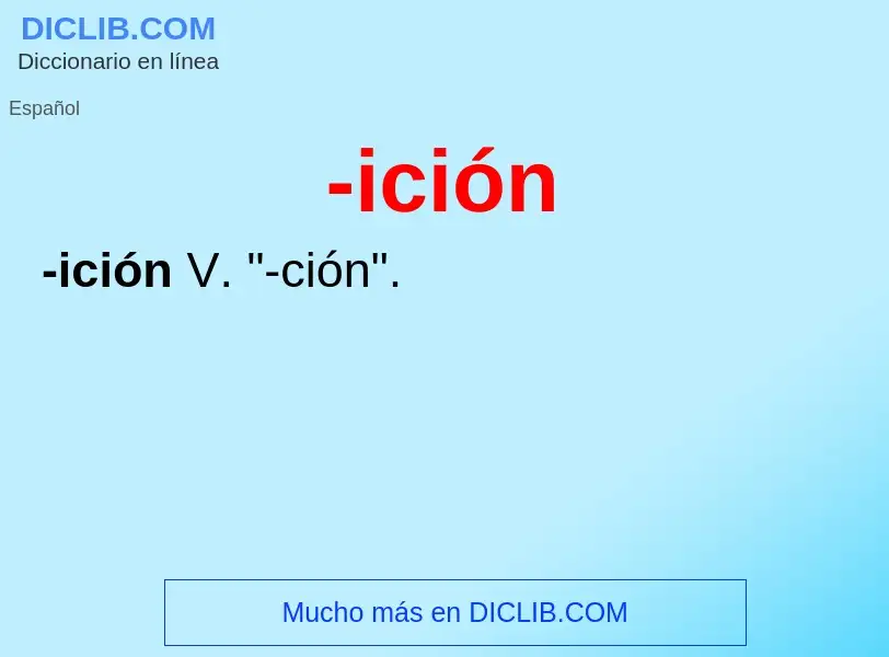 Wat is -ición - definition