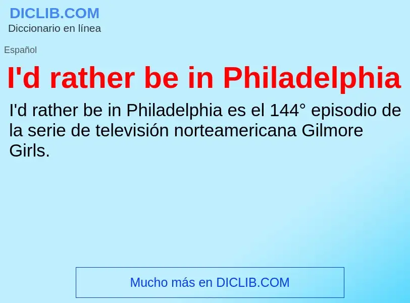 Τι είναι I'd rather be in Philadelphia - ορισμός