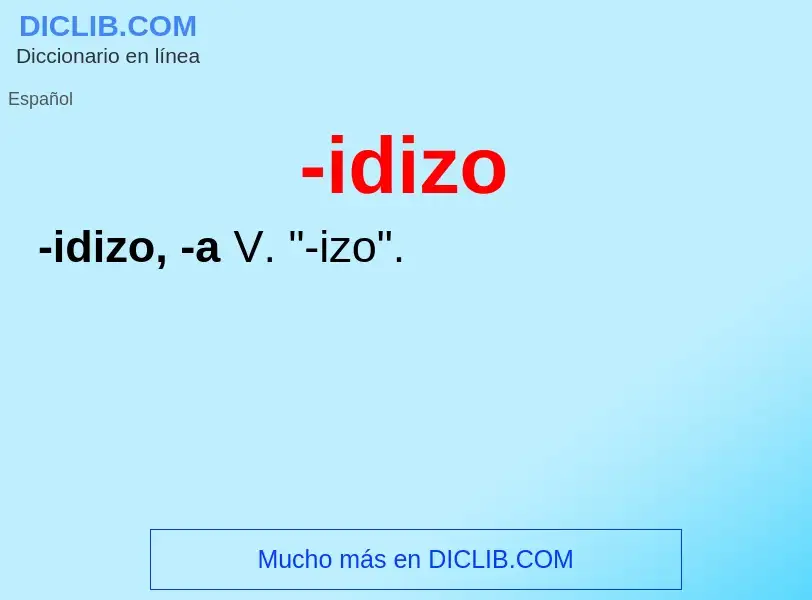 Wat is -idizo - definition