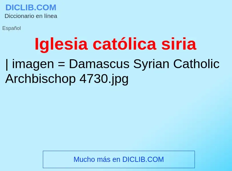 ¿Qué es Iglesia católica siria? - significado y definición