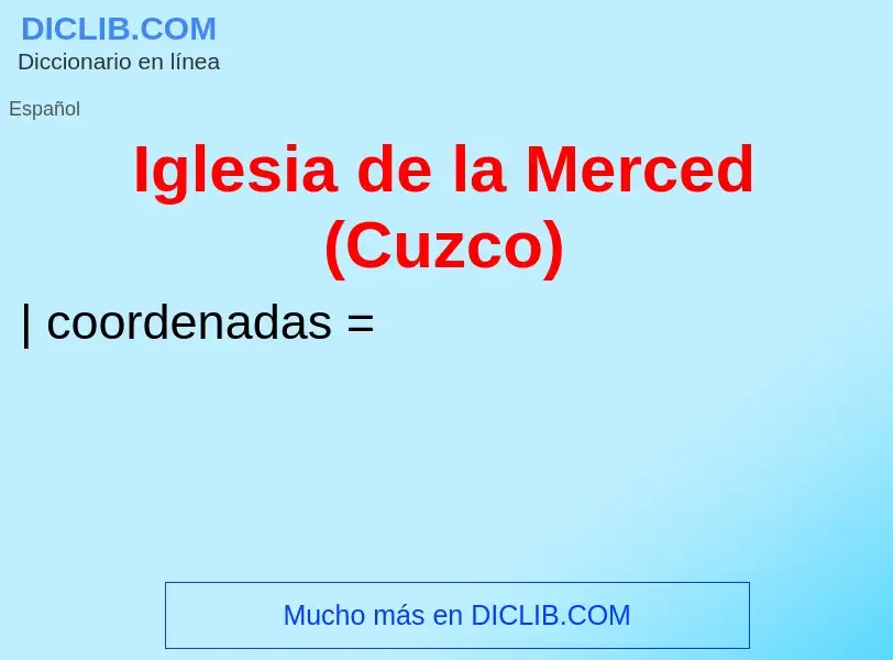 O que é Iglesia de la Merced (Cuzco) - definição, significado, conceito