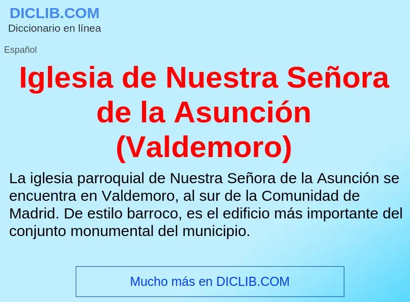 ¿Qué es Iglesia de Nuestra Señora de la Asunción (Valdemoro)? - significado y definición