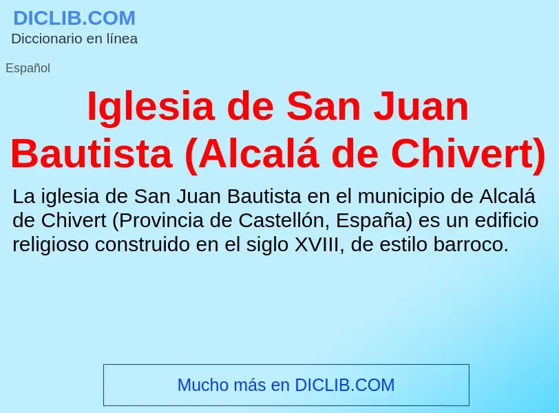 What is Iglesia de San Juan Bautista (Alcalá de Chivert) - meaning and definition