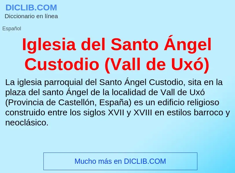 O que é Iglesia del Santo Ángel Custodio (Vall de Uxó) - definição, significado, conceito