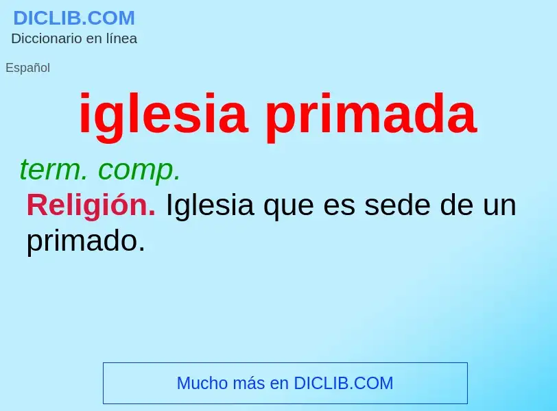 ¿Qué es iglesia primada? - significado y definición