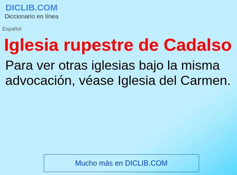 O que é Iglesia rupestre de Cadalso - definição, significado, conceito