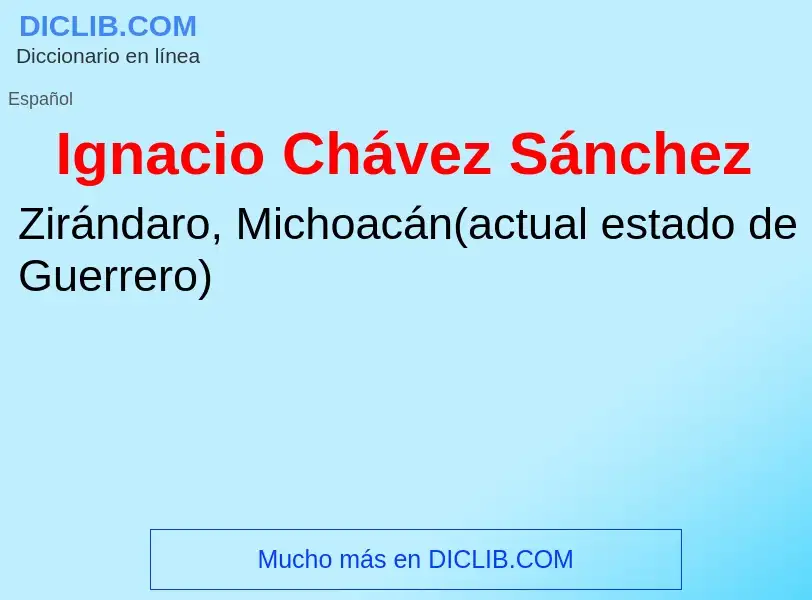 Qu'est-ce que Ignacio Chávez Sánchez - définition