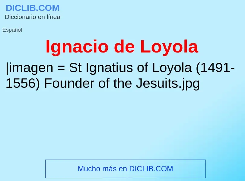 Was ist Ignacio de Loyola - Definition