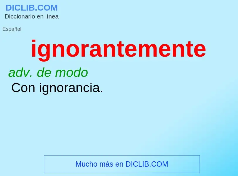 What is ignorantemente - meaning and definition