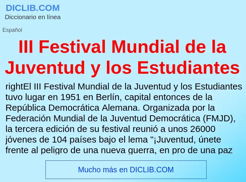 Wat is III Festival Mundial de la Juventud y los Estudiantes - definition