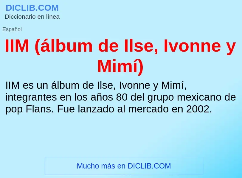 Wat is IIM (álbum de Ilse, Ivonne y Mimí) - definition