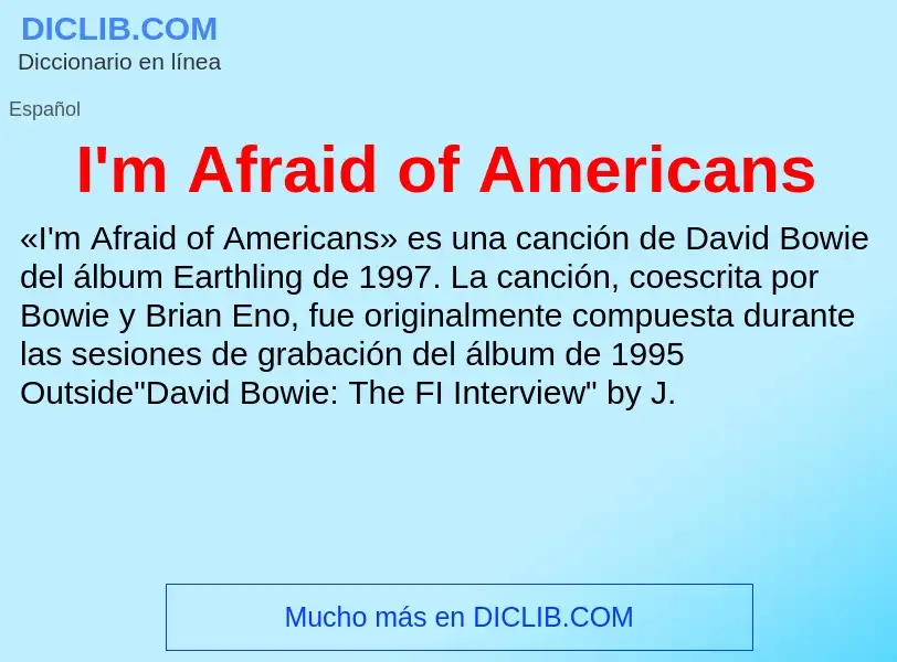 Wat is I'm Afraid of Americans - definition