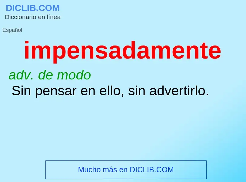 Wat is impensadamente - definition