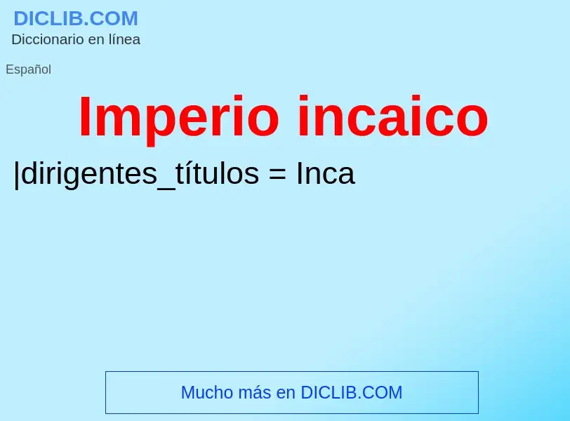 ¿Qué es Imperio incaico? - significado y definición