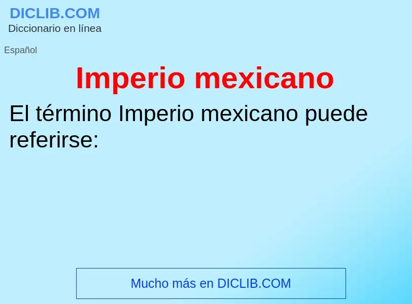 ¿Qué es Imperio mexicano? - significado y definición