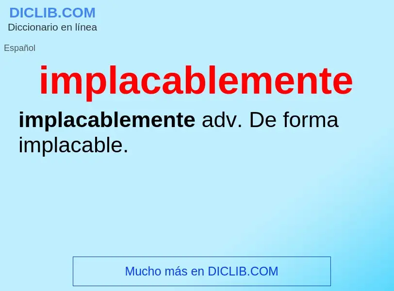 What is implacablemente - meaning and definition