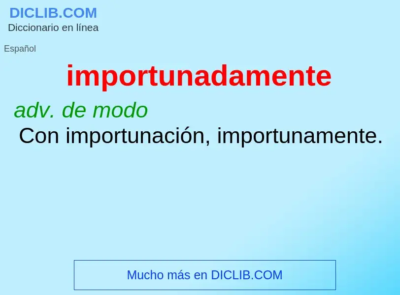 Wat is importunadamente - definition