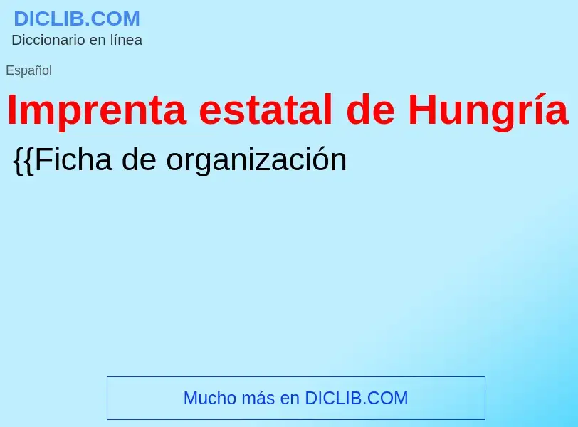 Qu'est-ce que Imprenta estatal de Hungría - définition