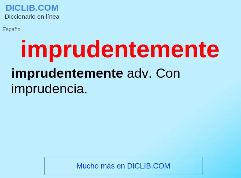 Wat is imprudentemente - definition