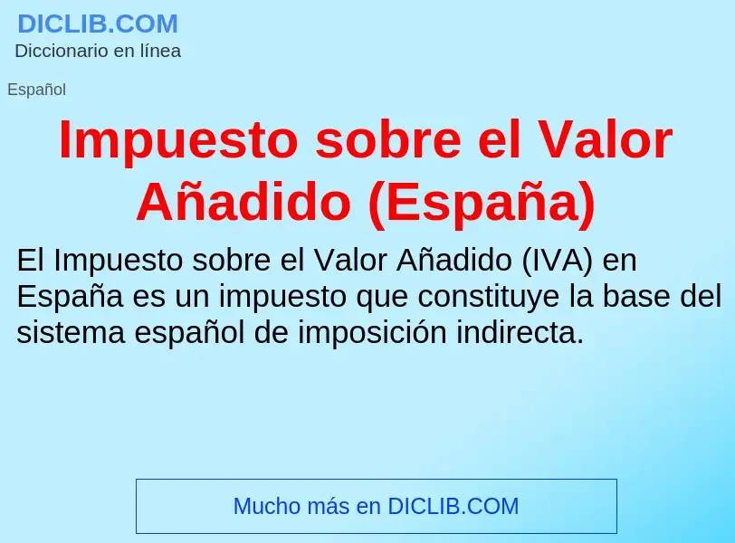 ¿Qué es Impuesto sobre el Valor Añadido (España)? - significado y definición