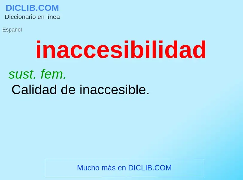 What is inaccesibilidad - meaning and definition