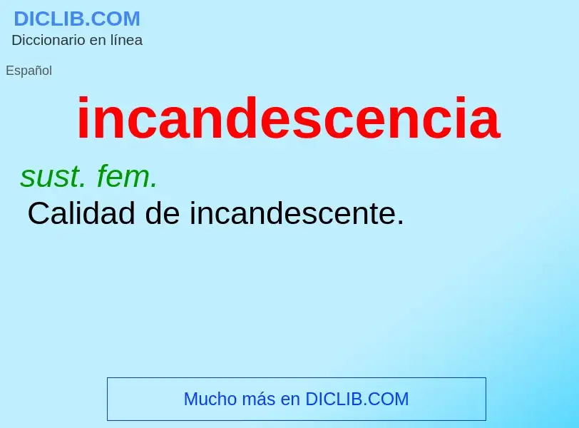 Wat is incandescencia - definition