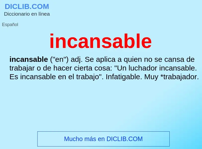 What is incansable - meaning and definition