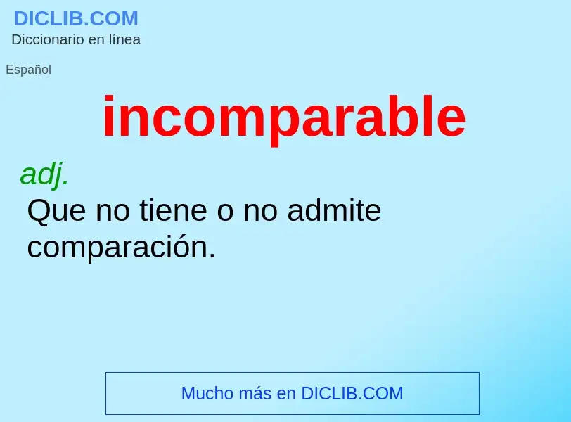 What is incomparable - meaning and definition