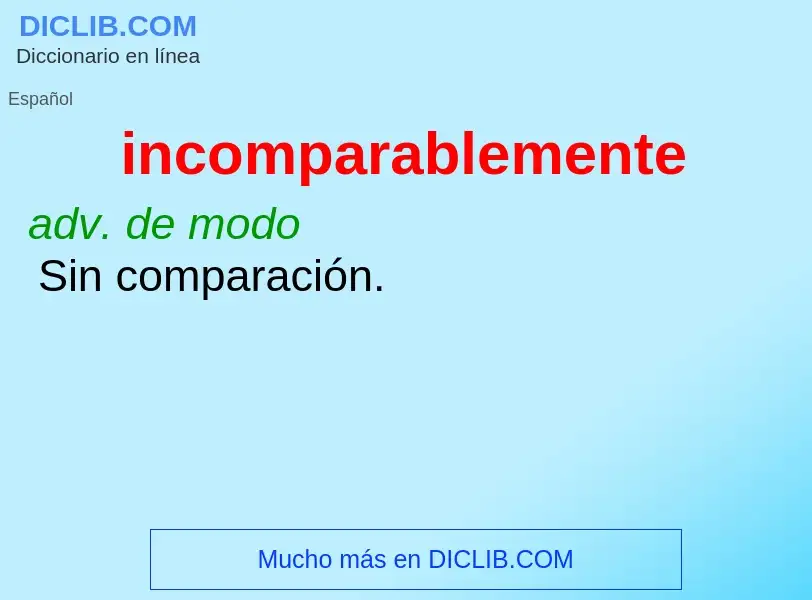 Wat is incomparablemente - definition