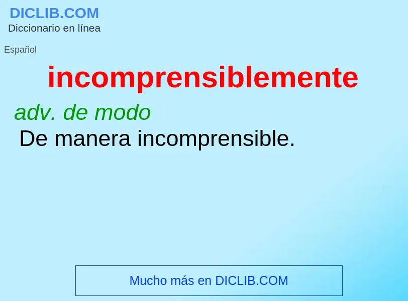 What is incomprensiblemente - definition