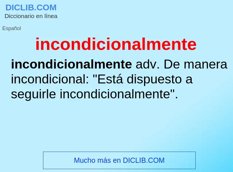 What is incondicionalmente - meaning and definition