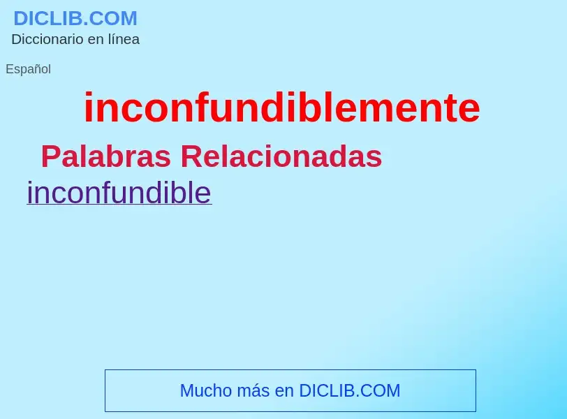 What is inconfundiblemente - meaning and definition