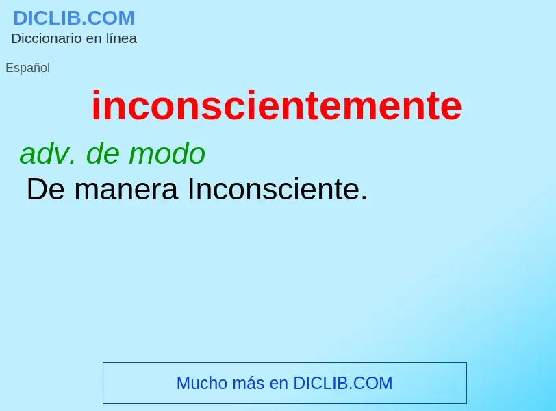 What is inconscientemente - meaning and definition