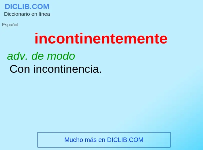 What is incontinentemente - meaning and definition