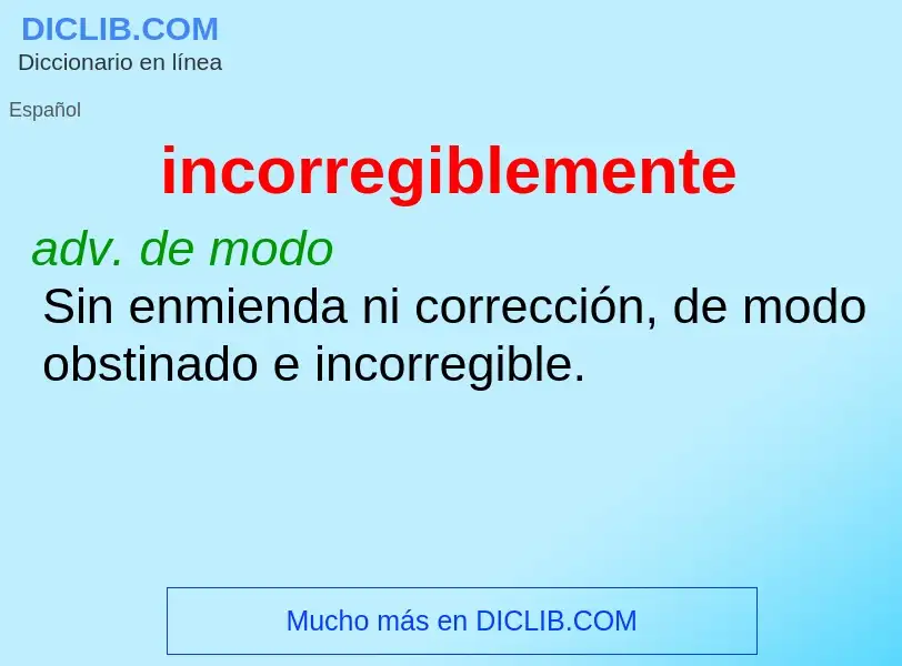 Wat is incorregiblemente - definition