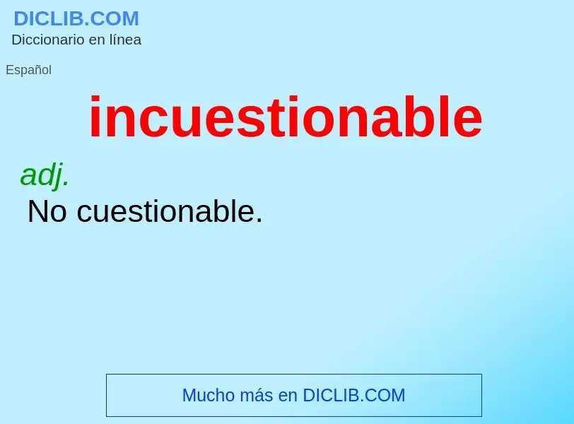 Wat is incuestionable - definition