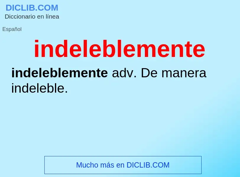 What is indeleblemente - definition