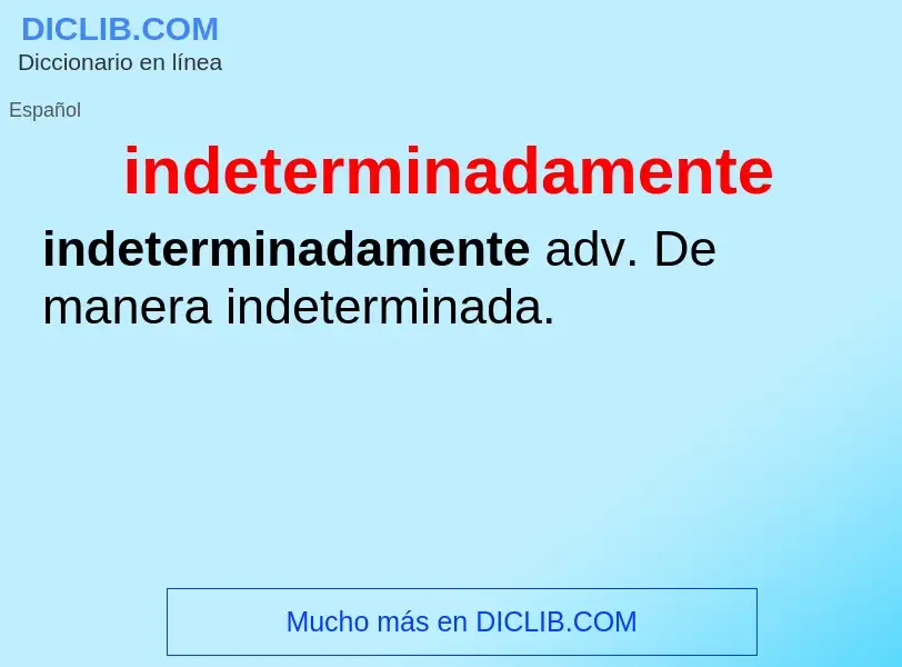 What is indeterminadamente - meaning and definition