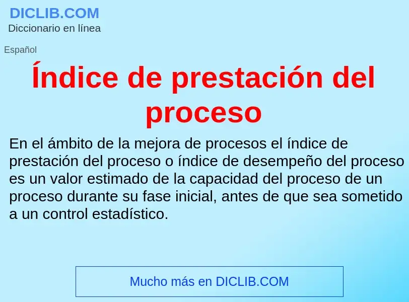 Qu'est-ce que Índice de prestación del proceso - définition