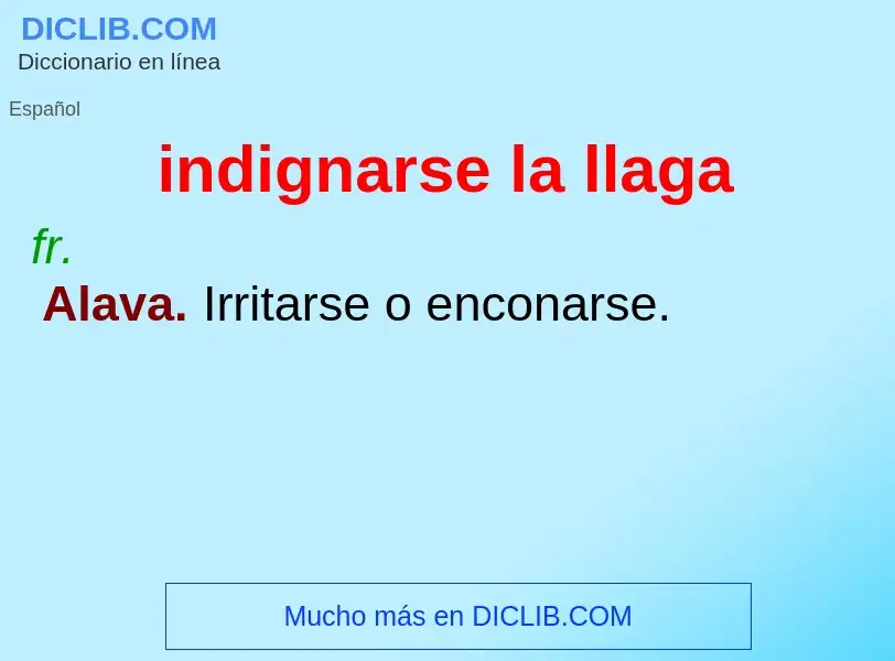 What is indignarse la llaga - definition